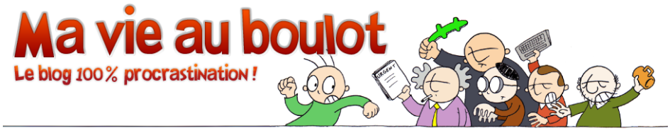 Ma vie au boulot — Le blog 100% procrastination